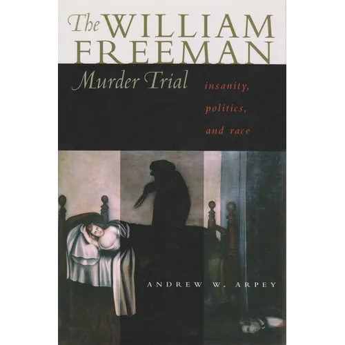 The William Freeman Murder Trial: Insanity, Politics, and Race - Hardcover