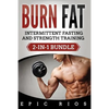Burn Fat: Intermittent Fasting and Strength Training (2-IN-1 Bundle) - Paperback