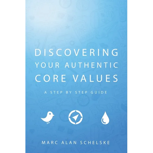Discovering Your Authentic Core Values: A step-by-step guide - Paperback