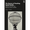 The Essence of Teaching Social Studies: Methods for Secondary and Elementary Teacher Candidates - Paperback