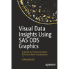 Visual Data Insights Using SAS Ods Graphics: A Guide to Communication-Effective Data Visualization - Paperback