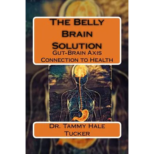 The Belly Brain Solution: Gut-Brain Axis Connection to Health - Paperback