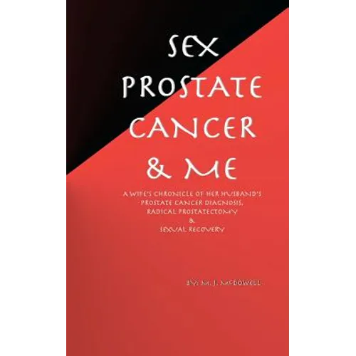 Sex, Prostate Cancer & Me: A wife's chronicle of her husband's prostate cancer diagnosis, radical prostatectomy & sexual recovery - Paperback