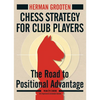 Chess Strategy for Club Players: The Road to Positional Advantage - Paperback