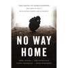 No Way Home: The Crisis of Homelessness and How to Fix It with Intelligence and Humanity - Hardcover