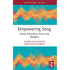 Empowering Song: Music Education from the Margins - Paperback