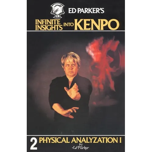 Ed Parker's Infinite Insights Into Kenpo: Physical Anaylyzation I - Paperback