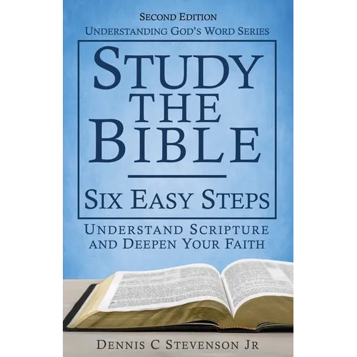Study the Bible - Six Easy Steps: Understand Scripture & Deepen your Faith - Paperback