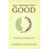 All Things for Good: An Exposition of Romans 8:28 - Paperback