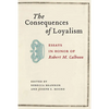 Consequences of Loyalism: Essays in Honor of Robert M. Calhoon - Hardcover