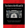 True Stories of the OSS and CIA: Formation of the OSS and CIA and their secret missions. These classified stories are told by the CIA - Paperback