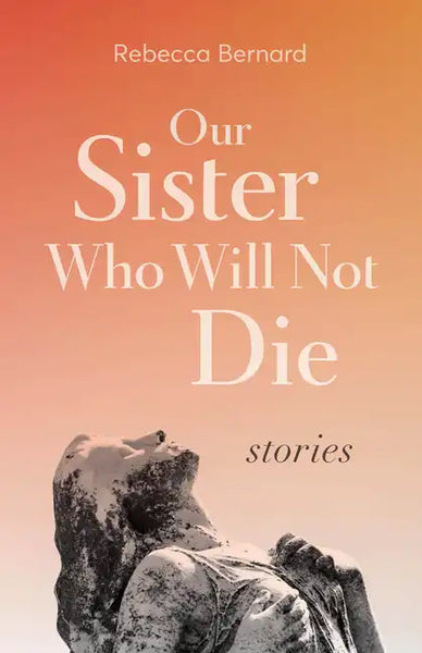 Our Sister Who Will Not Die: Stories - Paperback