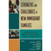 Strengths and Challenges of New Immigrant Families: Implications for Research, Education, Policy, and Service - Paperback