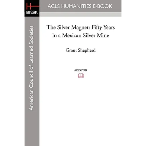 The Silver Magnet: Fifty Years in a Mexican Silver Mine - Paperback
