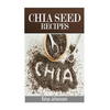 Chia Seed Recipes: 35 Chia Recipes For Better Health, Weight Loss And Longevity - Paperback