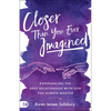 Closer than You Ever Imagined: Experiencing the Deep Relationship with God You Always Wanted - Paperback