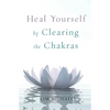 Heal Yourself by Clearing the Chakras - Paperback