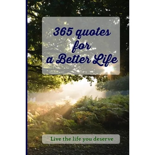 365 Quotes for a Better Life: Inspiring, Motivating, Powerful, Wisdom, Boost your Mindset. - Paperback