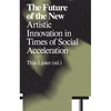 The Future of the New: Artistic Innovation in Times of Social Acceleration - Paperback