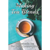 Making Tea Blends: Homemade Tea For Daily Consumption: Simple Homemade Tea - Paperback