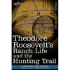 Theodore Roosevelt's Ranch Life and the Hunting Trail - Hardcover