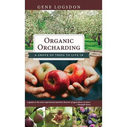 Organic Orcharding: A Grove of Trees to Live In - Hardcover