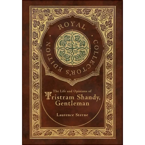The Life and Opinions of Tristram Shandy, Gentleman (Royal Collector's Edition) (Case Laminate Hardcover with Jacket) - Hardcover