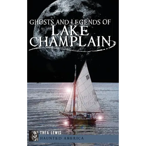 Ghosts and Legends of Lake Champlain - Hardcover