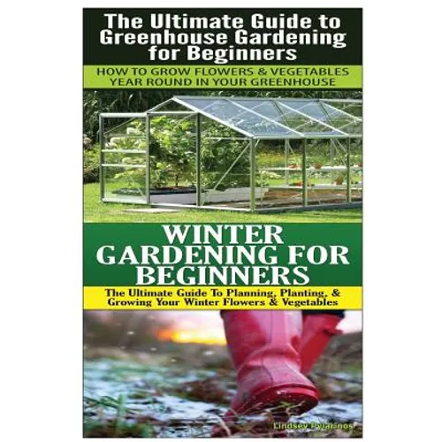 The Ultimate Guide to Greenhouse Gardening for Beginners & Winter Gardening For Beginners - Paperback