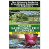 The Ultimate Guide to Greenhouse Gardening for Beginners & Winter Gardening For Beginners - Paperback