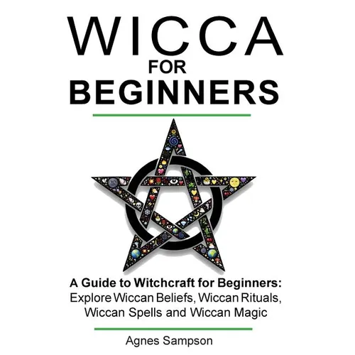 Wicca for Beginners: A guide to Witchcraft for beginners: Explore Wiccan Beliefs, Wiccan Rituals, Wiccan Spells and Wiccan Magic - Paperback