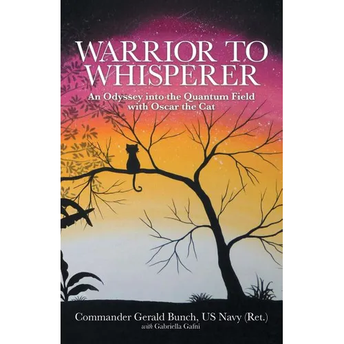 Warrior to Whisperer: An Odyssey into the Quantum Field with Oscar the Cat - Paperback