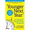 Younger Next Year: Live Strong, Fit, Sexy, and Smart--Until You're 80 and Beyond - Paperback