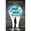 Como empezar un negocio: La guía con lo que funciona en el mundo real para crear un negocio rentable - Paperback