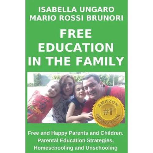 Free Education in the Family: Free and Happy Parents and Children. Parental Education Strategies, Homeschooling and Unschooling - Paperback