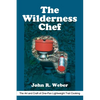 The Wilderness Chef: The Art and Craft of One-Pan Lightweight Trail Cooking - Paperback