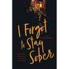 I Forgot to Stay Sober: How I Nearly Died Kicking My Addiction to Alcohol - Paperback