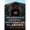 Abandoned Coastal Defences of Alabama - Paperback