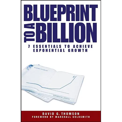 Blueprint to a Billion: 7 Essentials to Achieve Exponential Growth - Hardcover