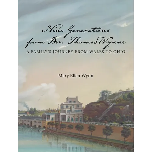 Nine Generations from Dr. Thomas Wynne: A Family's Journey from Wales to Ohio - Hardcover