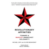 Revolutionary Affinities: Toward a Marxist Anarchist Solidarity - Paperback