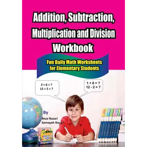 Addition, Subtraction, Multiplication and Division Workbook: Fun Daily Math Worksheets for Elementary Students - Paperback
