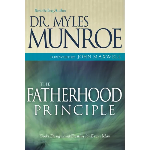 The Fatherhood Principle: God's Design and Destiny for Every Man - Paperback