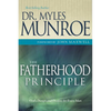 The Fatherhood Principle: God's Design and Destiny for Every Man - Paperback