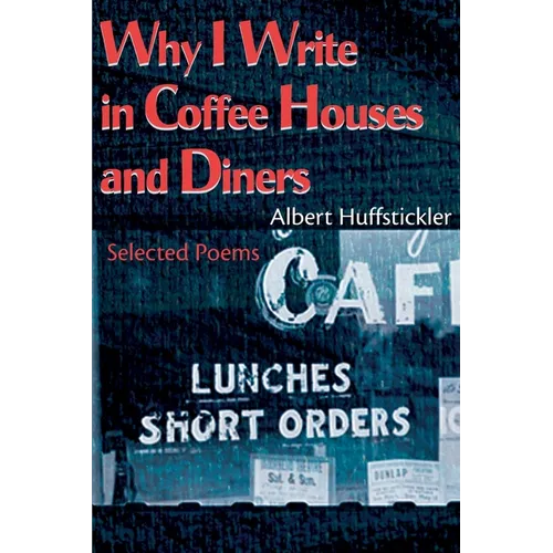 Why I Write in Coffee Houses and Diners: Selected Poems - Paperback