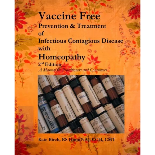 Vaccine Free: Prevention and Treatment of Infectious Contagious Disease with Homeopathy - Paperback