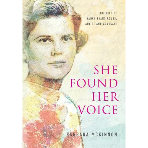 She Found Her Voice: The Life of Nancy Evans Roles, Artist and Advocate - Hardcover