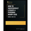 How to Successfully Litigate a Personal Injury Case: A Practical Guide - Paperback