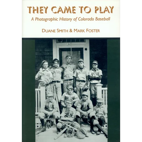 They Came to Play: A Photographic History of Colorado Baseball - Paperback