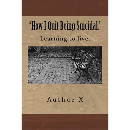 How I Quit Being Suicidal: Learn to live. - Paperback